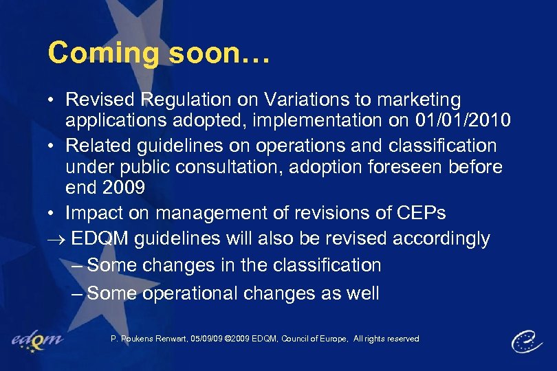 Coming soon… • Revised Regulation on Variations to marketing applications adopted, implementation on 01/01/2010