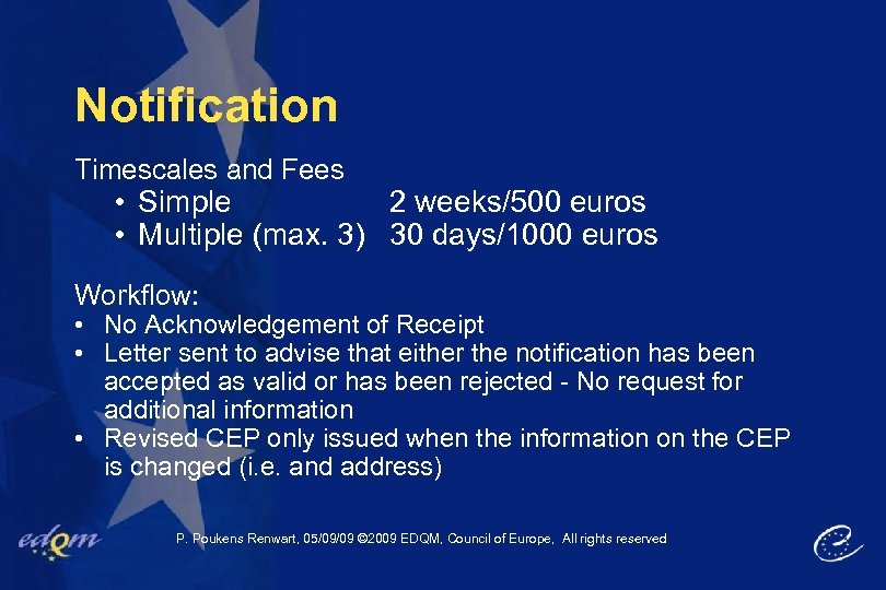 Notification Timescales and Fees • Simple 2 weeks/500 euros • Multiple (max. 3) 30