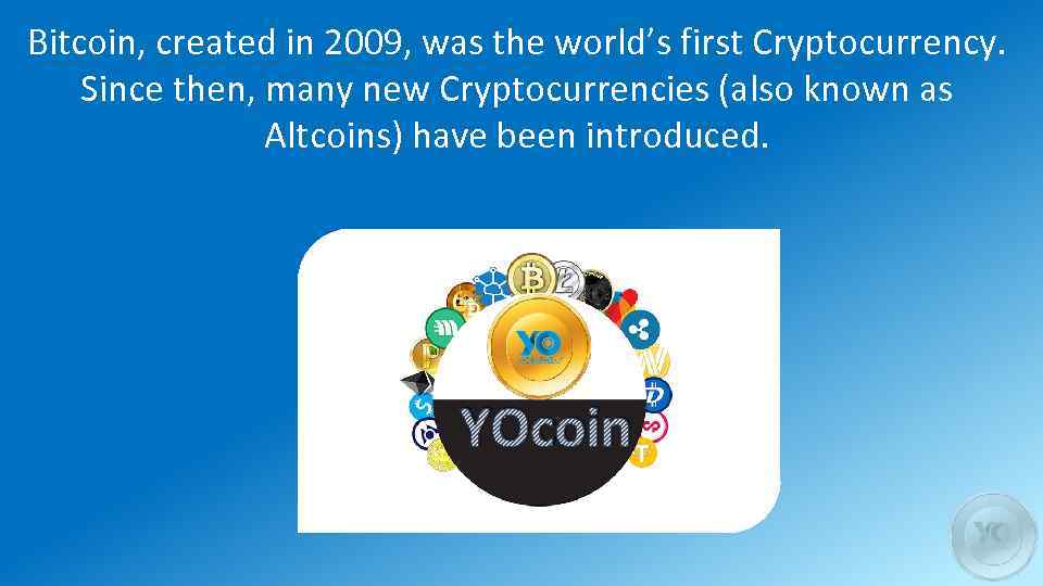 Bitcoin, created in 2009, was the world’s first Cryptocurrency. Since then, many new Cryptocurrencies