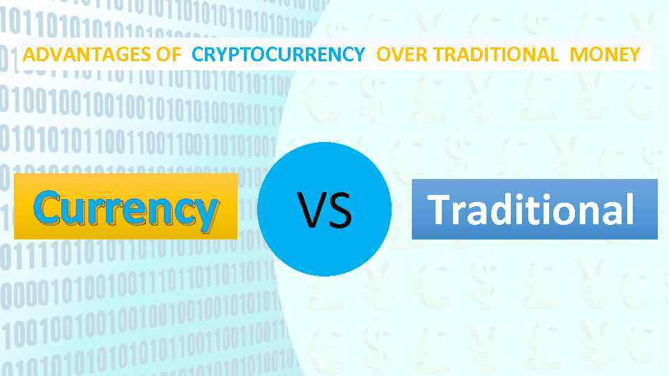 ADVANTAGES OF CRYPTOCURRENCY OVER TRADITIONAL MONEY Currency VS Traditional 