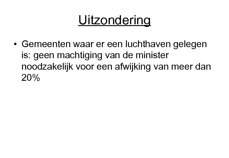 Uitzondering • Gemeenten waar er een luchthaven gelegen is: geen machtiging van de minister