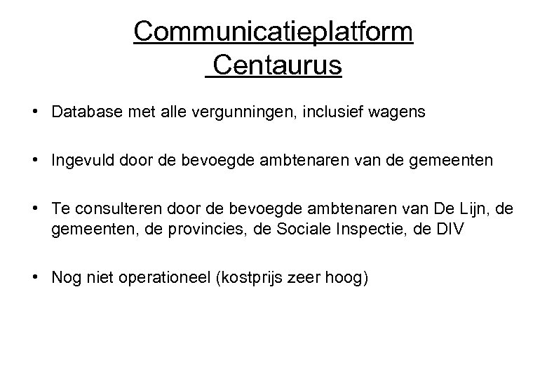 Communicatieplatform Centaurus • Database met alle vergunningen, inclusief wagens • Ingevuld door de bevoegde