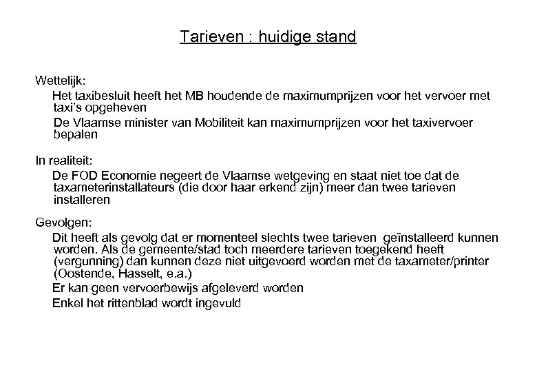 Tarieven : huidige stand Wettelijk: Het taxibesluit heeft het MB houdende de maximumprijzen voor