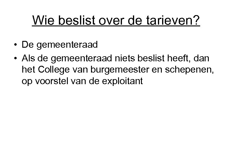 Wie beslist over de tarieven? • De gemeenteraad • Als de gemeenteraad niets beslist