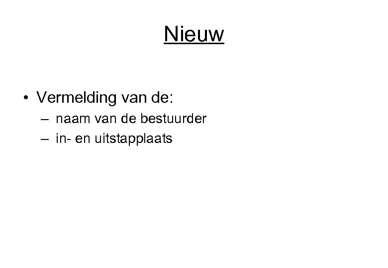 Nieuw • Vermelding van de: – naam van de bestuurder – in- en uitstapplaats