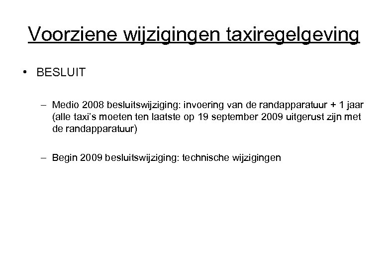 Voorziene wijzigingen taxiregelgeving • BESLUIT – Medio 2008 besluitswijziging: invoering van de randapparatuur +