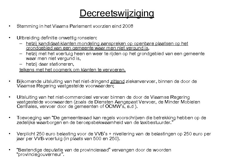 Decreetswijziging • Stemming in het Vlaams Parlement voorzien eind 2008 • Uitbreiding definitie onwettig