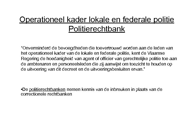 Operationeel kader lokale en federale politie Politierechtbank “Onverminderd de bevoegdheden die toevertrouwd worden aan