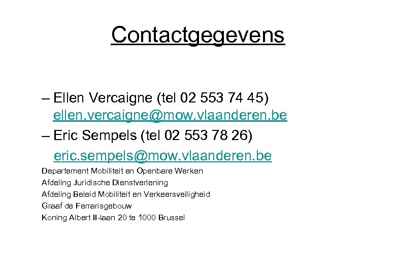 Contactgegevens – Ellen Vercaigne (tel 02 553 74 45) ellen. vercaigne@mow. vlaanderen. be –