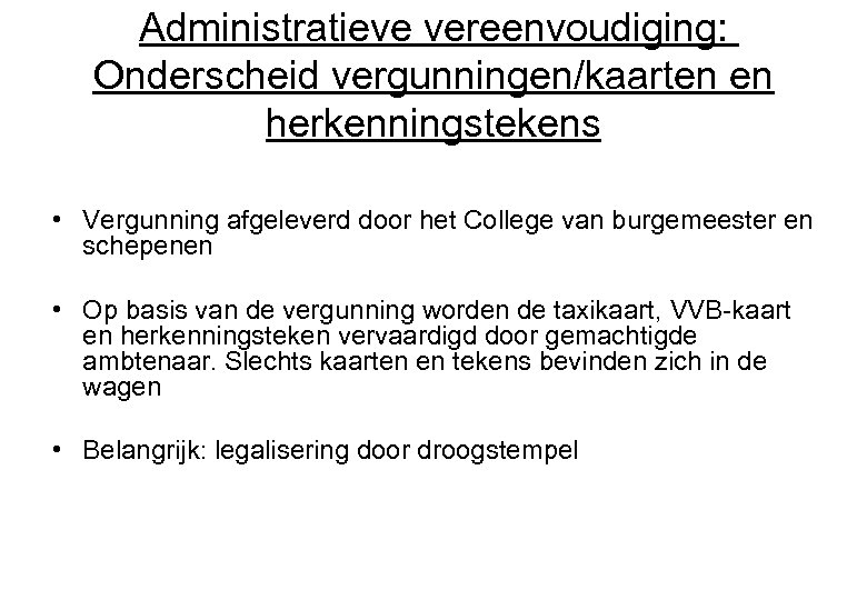 Administratieve vereenvoudiging: Onderscheid vergunningen/kaarten en herkenningstekens • Vergunning afgeleverd door het College van burgemeester