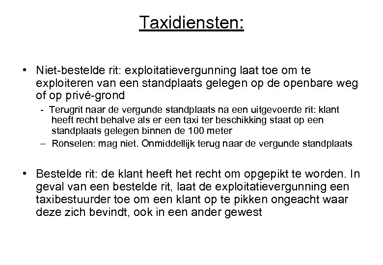 Taxidiensten: • Niet-bestelde rit: exploitatievergunning laat toe om te exploiteren van een standplaats gelegen