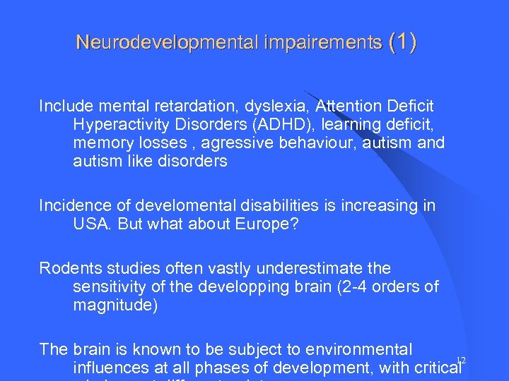 Neurodevelopmental impairements (1) Include mental retardation, dyslexia, Attention Deficit Hyperactivity Disorders (ADHD), learning deficit,