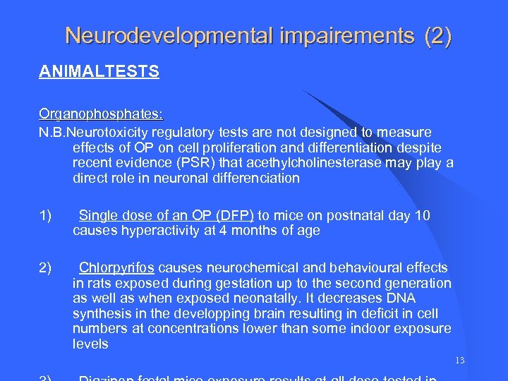 Neurodevelopmental impairements (2) ANIMALTESTS Organophosphates: N. B. Neurotoxicity regulatory tests are not designed to