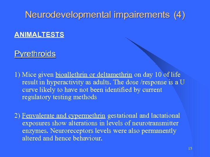 Neurodevelopmental impairements (4) ANIMALTESTS Pyrethroids 1) Mice given bioallethrin or deltamethrin on day 10