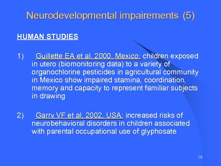 Neurodevelopmental impairements (5) HUMAN STUDIES 1) Guillette EA et al, 2000, Mexico: children exposed