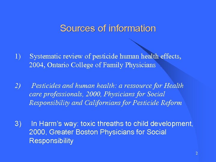 Sources of information 1) Systematic review of pesticide human health effects, 2004, Ontario College
