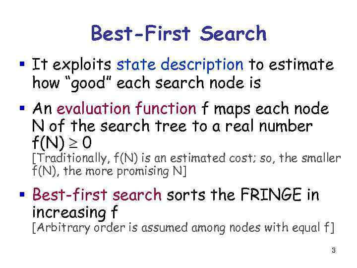 Best-First Search § It exploits state description to estimate how “good” each search node