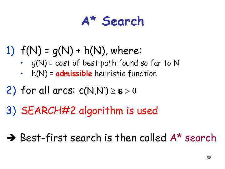 A* Search 1) f(N) = g(N) + h(N), where: • • g(N) = cost