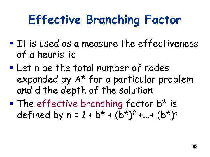 Effective Branching Factor § It is used as a measure the effectiveness of a