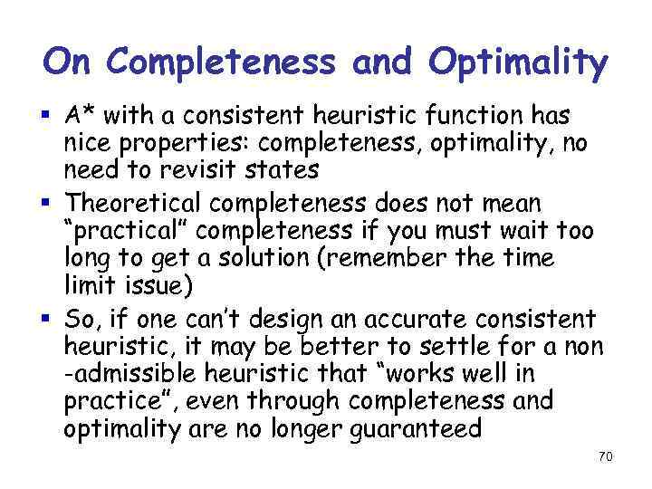 On Completeness and Optimality § A* with a consistent heuristic function has nice properties: