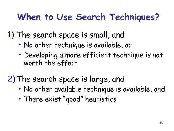 When to Use Search Techniques? 1) The search space is small, and • No