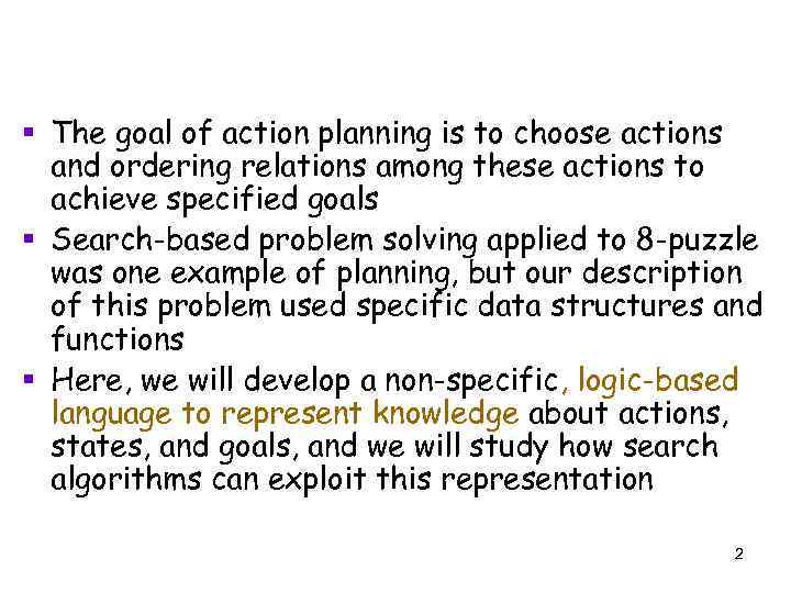 § The goal of action planning is to choose actions and ordering relations among