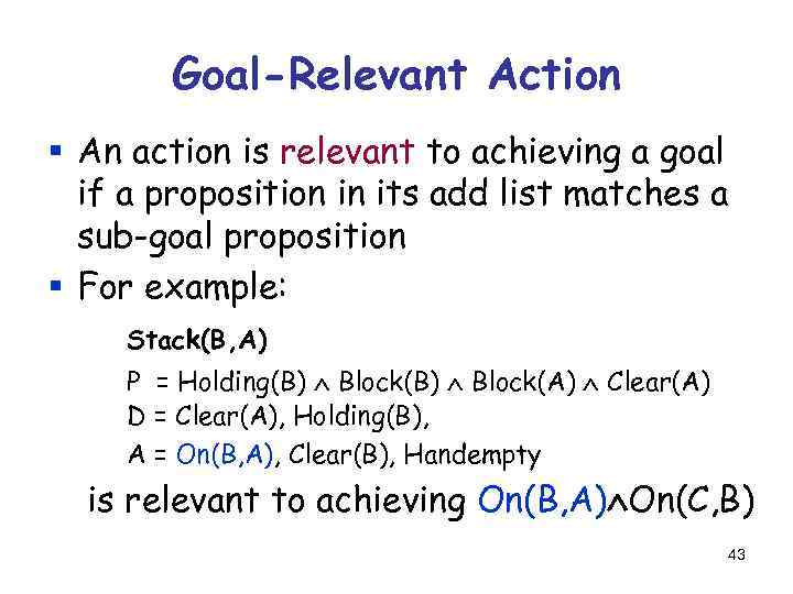 Goal-Relevant Action § An action is relevant to achieving a goal if a proposition