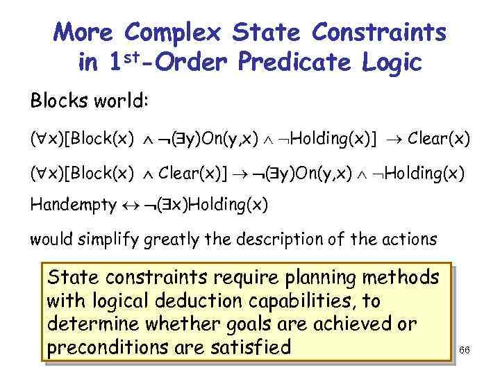 More Complex State Constraints in 1 st-Order Predicate Logic Blocks world: ( x)[Block(x) (