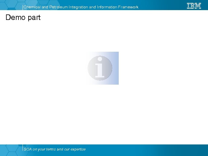 Chemical and Petroleum Integration and Information Framework Demo part SOA on your terms and