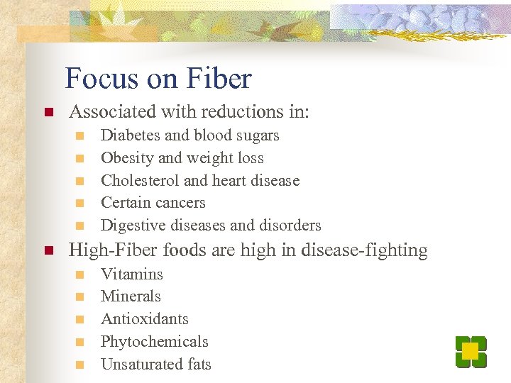 Focus on Fiber n Associated with reductions in: n n n Diabetes and blood