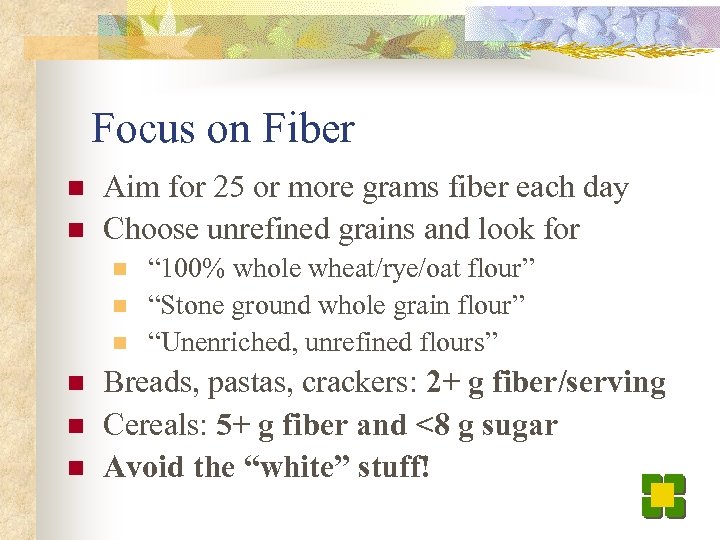 Focus on Fiber n n Aim for 25 or more grams fiber each day