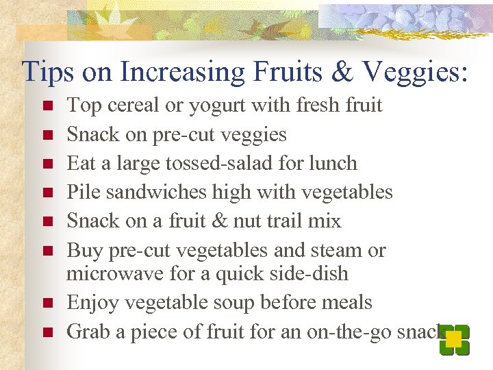 Tips on Increasing Fruits & Veggies: n n n n Top cereal or yogurt