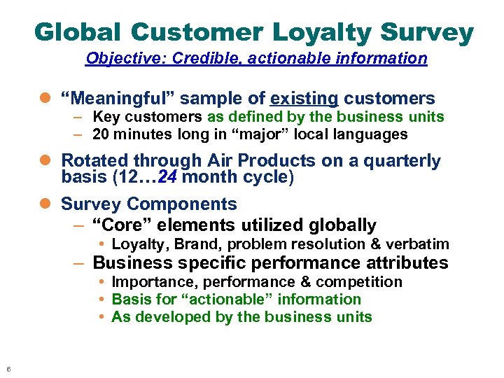 Global Customer Loyalty Survey Objective: Credible, actionable information l “Meaningful” sample of existing customers