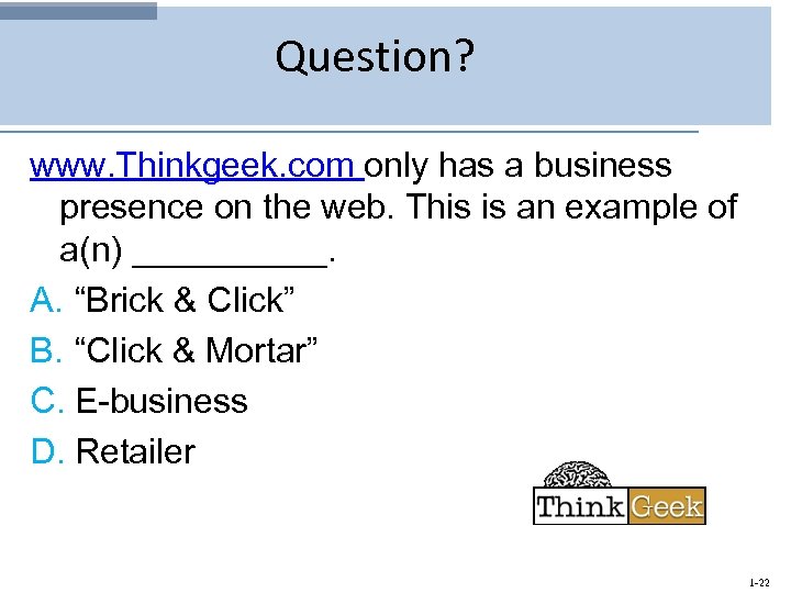 Question? www. Thinkgeek. com only has a business presence on the web. This is
