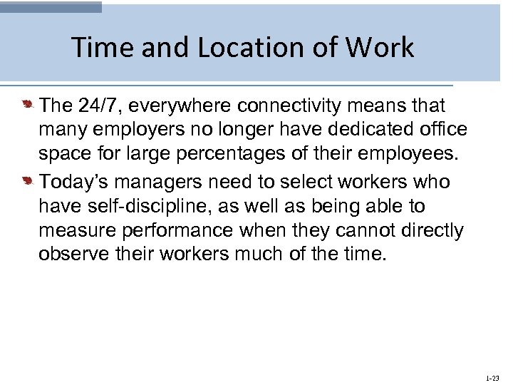 Time and Location of Work The 24/7, everywhere connectivity means that many employers no