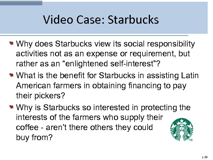 Video Case: Starbucks Why does Starbucks view its social responsibility activities not as an