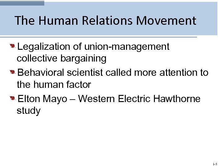 The Human Relations Movement Legalization of union-management collective bargaining Behavioral scientist called more attention