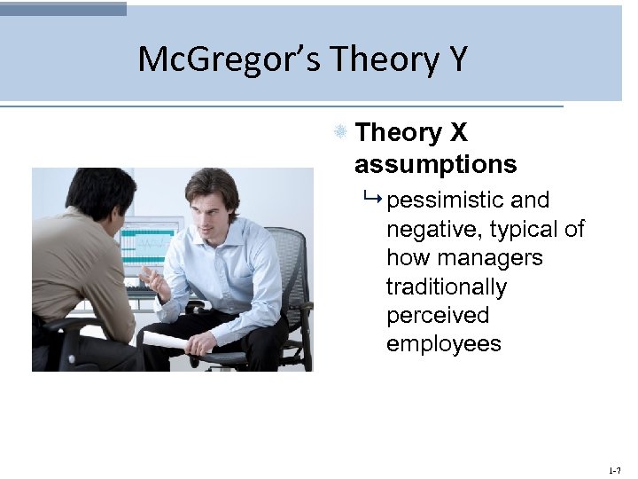 Mc. Gregor’s Theory Y Theory X assumptions 9 pessimistic and negative, typical of how