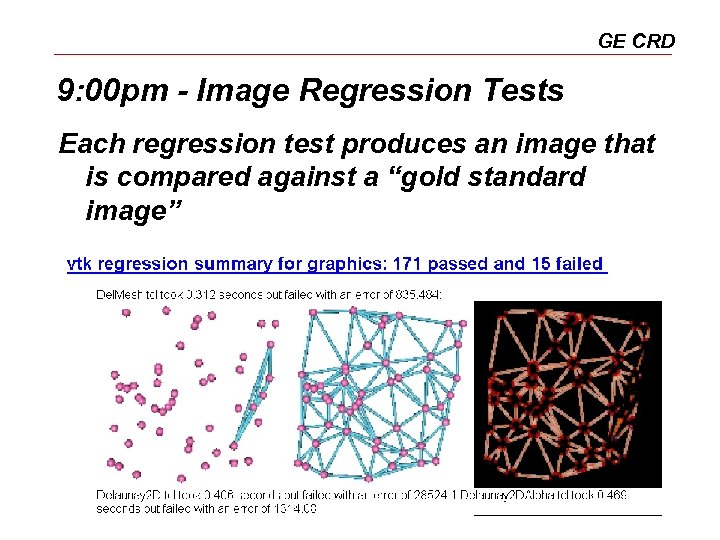 GE CRD 9: 00 pm - Image Regression Tests Each regression test produces an
