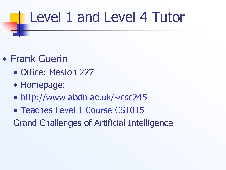 Level 1 and Level 4 Tutor • Frank Guerin • Office: Meston 227 •