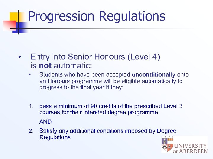 Progression Regulations • Entry into Senior Honours (Level 4) is not automatic: • Students