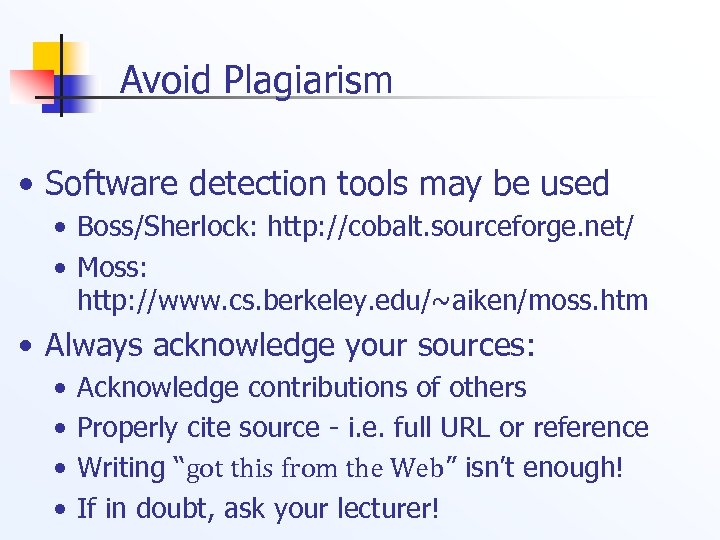 Avoid Plagiarism • Software detection tools may be used • Boss/Sherlock: http: //cobalt. sourceforge.