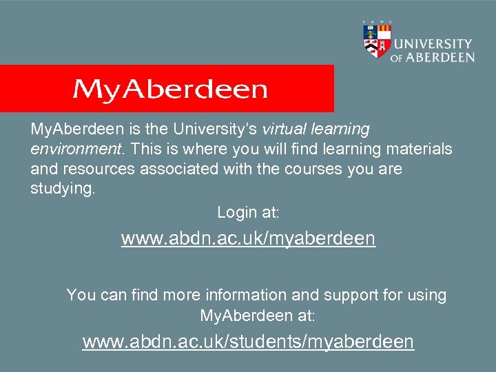 My. Aberdeen is the University’s virtual learning environment. This is where you will find