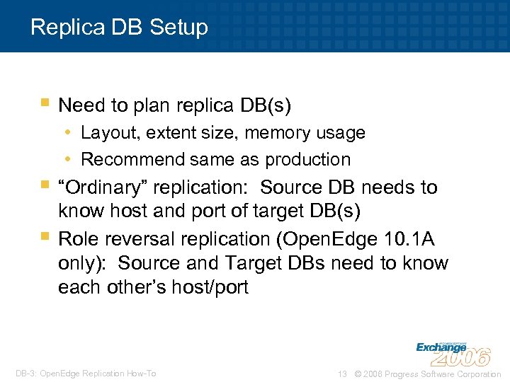 Replica DB Setup § Need to plan replica DB(s) • Layout, extent size, memory