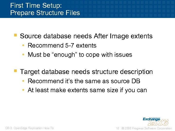 First Time Setup: Prepare Structure Files § Source database needs After Image extents •