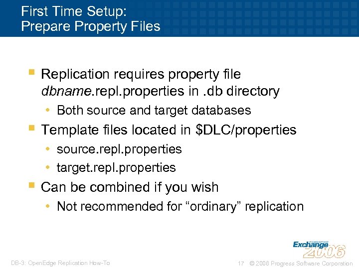 First Time Setup: Prepare Property Files § Replication requires property file dbname. repl. properties