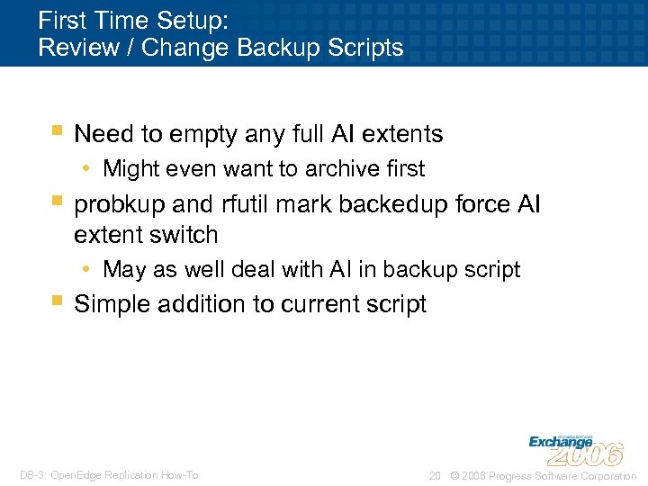 First Time Setup: Review / Change Backup Scripts § Need to empty any full