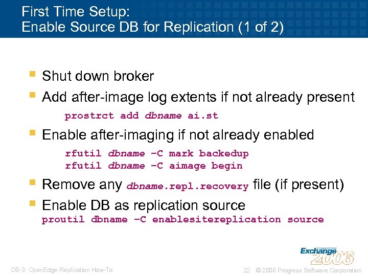 First Time Setup: Enable Source DB for Replication (1 of 2) § Shut down