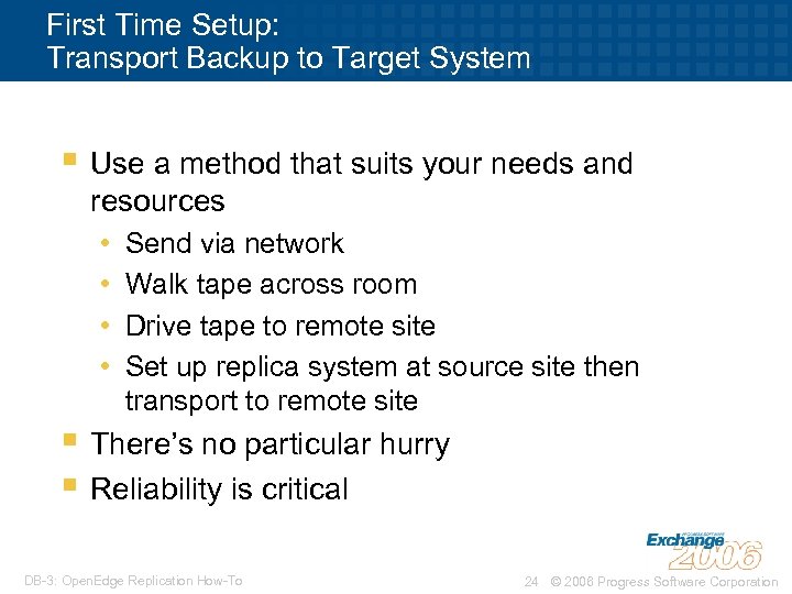 First Time Setup: Transport Backup to Target System § Use a method that suits