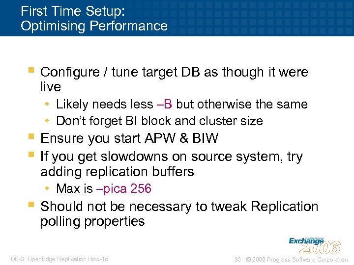 First Time Setup: Optimising Performance § Configure / tune target DB as though it